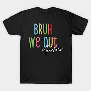 Bruh We Out: Teachers Unleashed T-Shirt